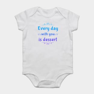 Every day with you is dessert Baby Bodysuit